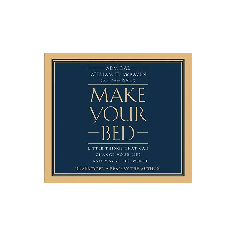 Make Your Bed: Little Things That Can Change Your Life...And Maybe the World